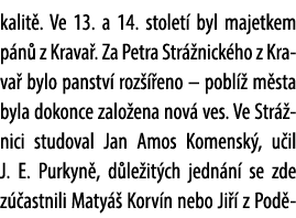 kalit . Ve 13. a 14. stolet byl majetkem p n  z Krava . Za Petra Str  nick ho z Krava  bylo panstv  roz   eno – pobl...