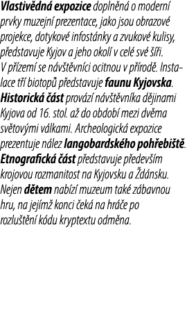 Vlastiv dn expozice dopln n  o modern  prvky muzejn  prezentace, jako jsou obrazov  projekce, dotykov  infost nky a ...