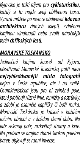 Kyjovsko je tak r jem pro cykloturistiku, ka d  si tu najde svoji obl benou trasu. Vyrazit m  ete po rovince obdivov...