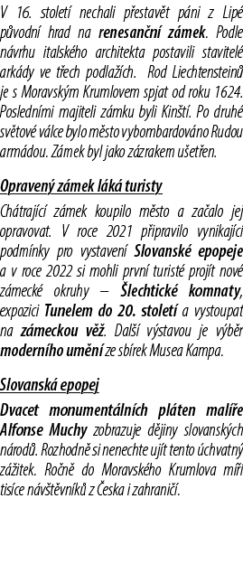 V 16. stolet nechali p estav t p ni z Lip  p vodn  hrad na renesan n  z mek. Podle n vrhu italsk ho architekta posta...