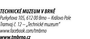 Technick muzeum v Brn  Purky ova 105, 612 00 Brno – Kr lovo Pole Tramvaj  . 12 – „Technick  muzeum“ www.facebook.com...