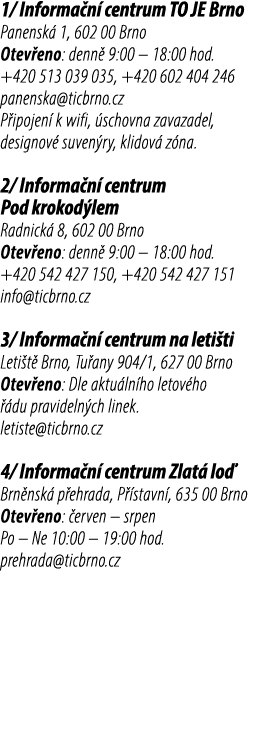1/ Informa n centrum TO JE Brno Panensk  1, 602 00 Brno Otev eno: denn  9:00 – 18:00 hod. +420 513 039 035, +420 602...