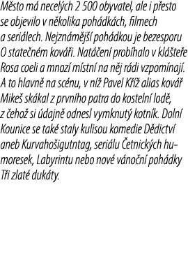 M sto m necel ch 2 500 obyvatel, ale i p esto se objevilo v n kolika poh dk ch, filmech a seri lech. Nejzn m j   poh...