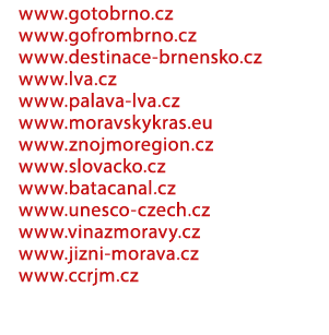 www.gotobrno.cz www.gofrombrno.cz www.destinace brnensko.cz www.lva.cz www.palava lva.cz www.moravskykras.eu www.znoj...
